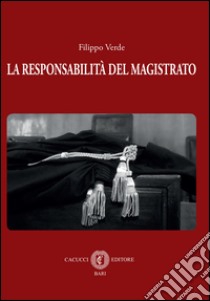 La responsabilità del magistrato. E-book. Formato EPUB ebook di Filippo Verde