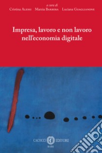 Impresa, lavoro e non lavoro nell'economia digitale. E-book. Formato EPUB ebook di Cristina Alessi