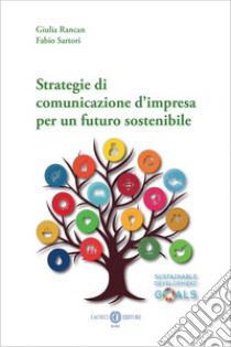 Strategie di comunicazione d’impresa per un futuro sostenibile. E-book. Formato EPUB ebook di Fabio Sartori