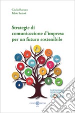 Strategie di comunicazione d’impresa per un futuro sostenibile. E-book. Formato EPUB ebook