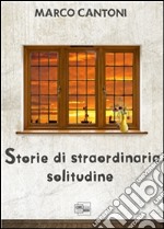 Storie di straordinaria solitudine. E-book. Formato PDF ebook