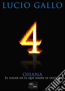 4 - OHANA El lugar en el que nadie se olvida. E-book. Formato PDF ebook di Lucio Gallo