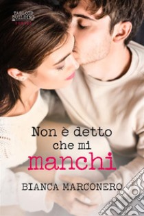 Non è detto che mi manchi. E-book. Formato EPUB ebook di Bianca Marconero