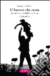 L'Amore che resta: Incontro con mio Padre nell'Oltre. E-book. Formato EPUB ebook di Gianpaola Tedeschi