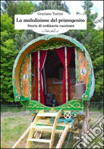 La maledizione del primogenito: Storie di ordinario razzismo. E-book. Formato EPUB ebook di Graziano Turrini