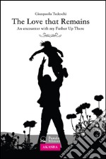 The Love that Remains: An encounter with my Father Up There. E-book. Formato EPUB ebook