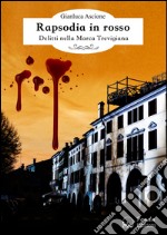 Rapsodia in rosso: Delitti nella Marca Trevigiana. E-book. Formato EPUB ebook