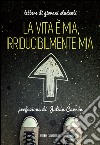 La vita è mia, irriducibilmente mia: Lettere di giovani studenti. E-book. Formato EPUB ebook