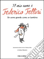 Il mio nome è Federico Fellini: Un uomo grande come un bambino. E-book. Formato EPUB ebook