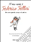 Il mio nome è Federico Fellini. Un uomo grande come un bambino. E-book. Formato EPUB ebook di Andrea Pallucchini