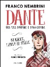 Dante, una vita d'amore e d'avventura: Beatrice, i lupi, le stelle. E-book. Formato EPUB ebook di Franco Nembrini