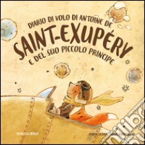 Diario di volo di Antoine de Saint-Exupéry e del suo Piccolo Principe. E-book. Formato PDF ebook di Maria Serra