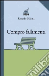 Compro fallimenti. E-book. Formato Mobipocket ebook di Riccardo D'Anna