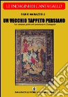 Un vecchio tappeto persiano. E-book. Formato Mobipocket ebook di Fabio Marazzoli