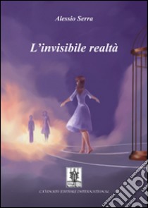 L’invisibile realtà. E-book. Formato Mobipocket ebook di Alessio Serra