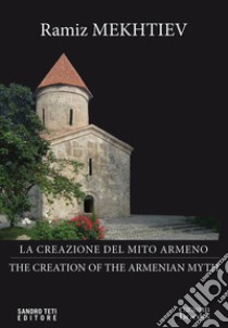 La creazione del mito armeno - The creation of the Armenian Myth. E-book. Formato EPUB ebook di Mekhtiev Ramiz