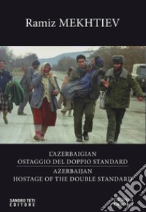 Azerbaigian ostaggio del doppio standard - Azerbaijian hostage of the double standard. E-book. Formato EPUB ebook di Mekhtiev Ramiz