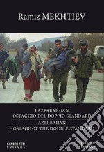 Azerbaigian ostaggio del doppio standard - Azerbaijian hostage of the double standard. E-book. Formato EPUB ebook