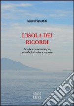 L'Isola dei Ricordi: La vita è come un sogno, viverla è riuscire a sognare. E-book. Formato EPUB ebook