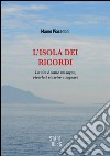 L'Isola dei Ricordi: La vita è come un sogno, viverla è riuscire a sognare. E-book. Formato EPUB ebook