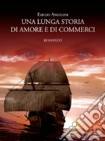 Una lunga storia di amore e di commerciQuando la realtà si fa surreale tutto può accadere.... E-book. Formato EPUB ebook