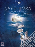 Capo HornCinque racconti di idillio e di tragedia. E-book. Formato EPUB ebook