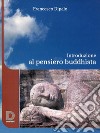 Introduzione Al Pensiero BuddhistaIl Buddhismo come filosofia. E-book. Formato EPUB ebook di Francesco Dipalo