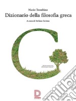 Dizionario della filosofia grecaTermini e nozioni, figure storiche e mitologiche, eventi. Edizione 2016.. E-book. Formato EPUB