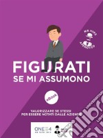 Figurati se mi assumono!: Valorizzare se stessi per essere notati dalle aziende. E-book. Formato EPUB ebook