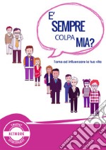 E' sempre colpa mia?: Torna ad influenzare la tua vita. E-book. Formato EPUB ebook