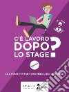 C'è lavoro dopo lo stage?: Le 6 mosse per farti assumere dopo uno stage. E-book. Formato EPUB ebook