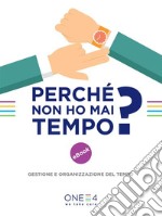 Perché non ho mai tempo?: Gestione e organizzazione del tempo. E-book. Formato EPUB