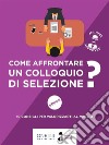 Come affrontare un colloquio di selezione?: 10 consigli per valorizzarti al meglio. E-book. Formato EPUB ebook