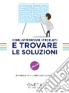 Come affrontare i problemi e trovare le soluzioni: Manuale per il problem solving. E-book. Formato EPUB ebook di ONE4