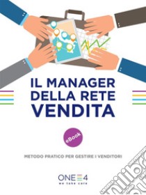 Il manager della rete vendita: metodo pratico per gestire i venditori. E-book. Formato EPUB ebook di ONE4