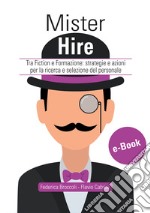 Mister Hire: Tra Fiction e Formazione: strategie e azioni per la ricerca e selezione del personale. E-book. Formato EPUB ebook