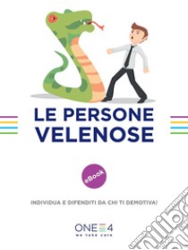 Le persone velenose: Individua e difenditi da chi ti demotiva. E-book. Formato EPUB ebook di ONE4