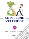 Le persone velenose: Individua e difenditi da chi ti demotiva. E-book. Formato EPUB ebook