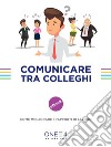 Comunicare tra colleghi: Come migliorare i rapporti di lavoro. E-book. Formato EPUB ebook di ONE4