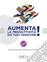 Aumenta la produttività dei tuoi venditori: Come progettare sistemi incentivanti. E-book. Formato EPUB ebook