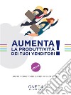 Aumenta la produttività dei tuoi venditori: Come progettare sistemi incentivanti. E-book. Formato EPUB ebook