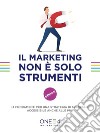 Il Marketing non è solo strumentiI 4 fondamenti per una strategia di successo, accessibile anche alle PMI. E-book. Formato EPUB ebook