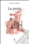 La posta. E-book. Formato EPUB ebook di Francesco Vigliarolo
