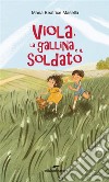 Viola, la gallina e il soldato. E-book. Formato Mobipocket ebook di Maria Beatrice Masella