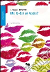 Me lo dai un bacio?. E-book. Formato EPUB ebook di Giorgio Boratto