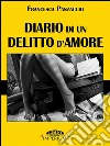 Diario di un delitto d'amore. E-book. Formato EPUB ebook