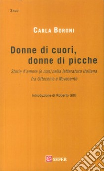 Donne di cuori, donne di picche. Storie d'amore (e non) nella letteratura italiana fra Ottocento e Novecento ebook di Boroni Carla