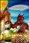 La Caccia: La Trilogia. E-book. Formato Mobipocket ebook