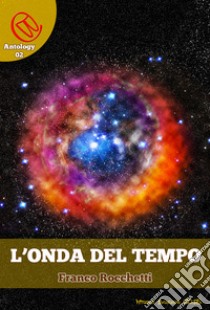 L'Onda del Tempo. E-book. Formato EPUB ebook di Franco Rocchetti