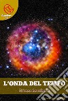 L'Onda del Tempo. E-book. Formato PDF ebook di Franco Rocchetti
